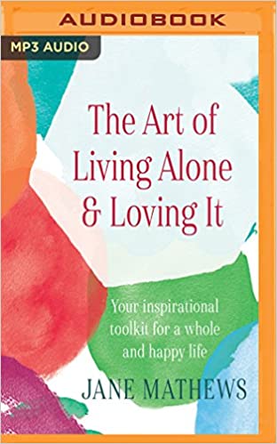 Jane Mathews – Art of Living Alone & Loving It Audiobook