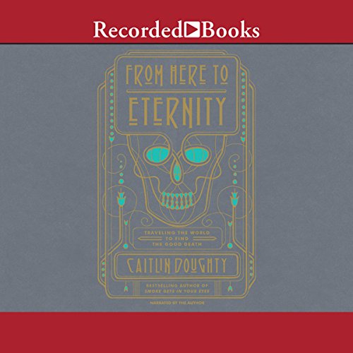 Caitlin Doughty – From Here to Eternity Audiobook